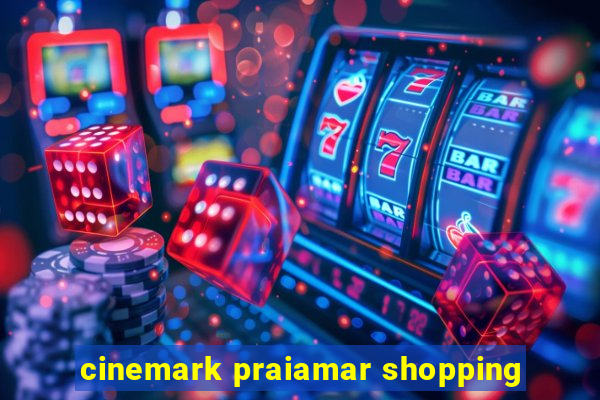 cinemark praiamar shopping